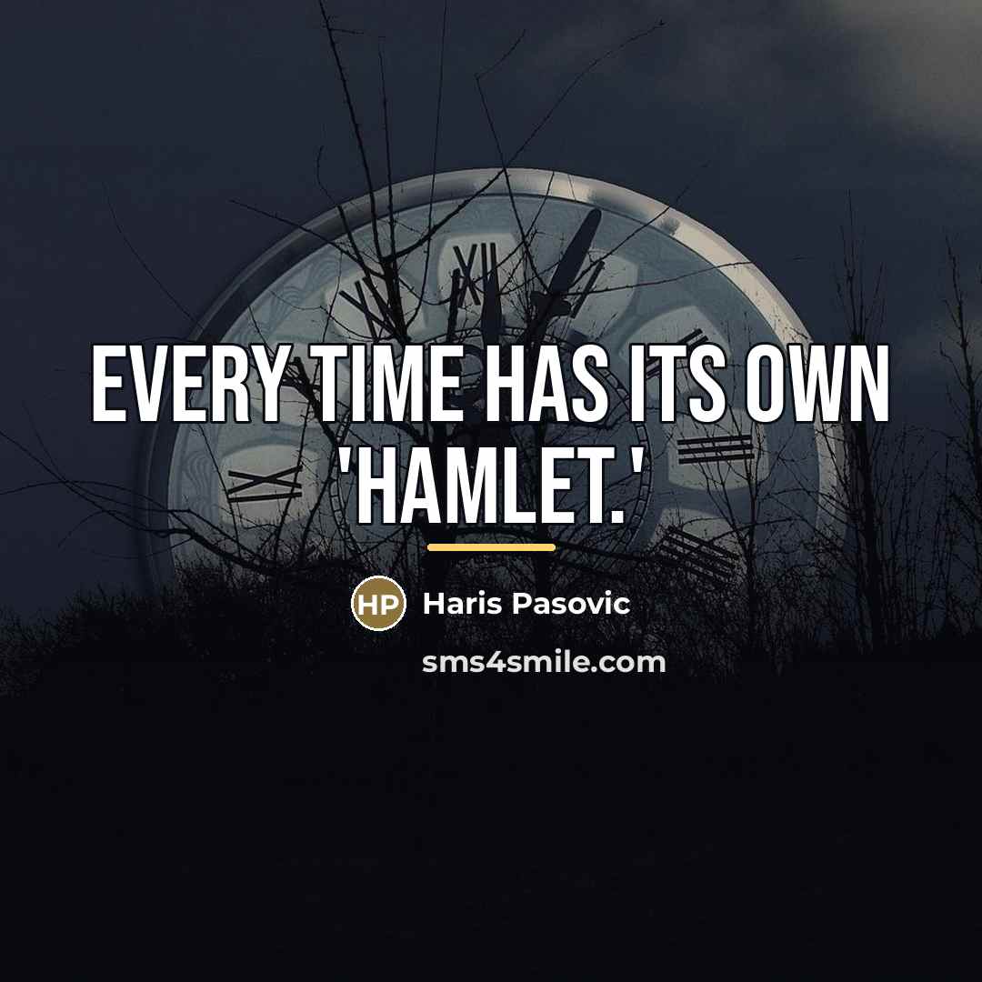 “Every time has its own 'Hamlet.'…” quote by Haris Pasovic