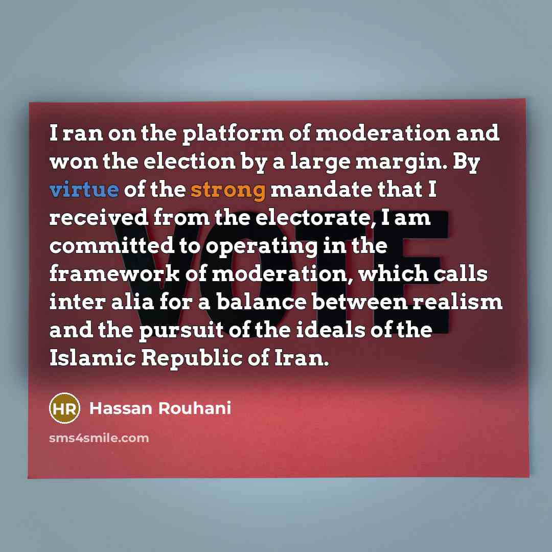 “I ran on the platform of moderation and won the…” quote by Hassan Rouhani