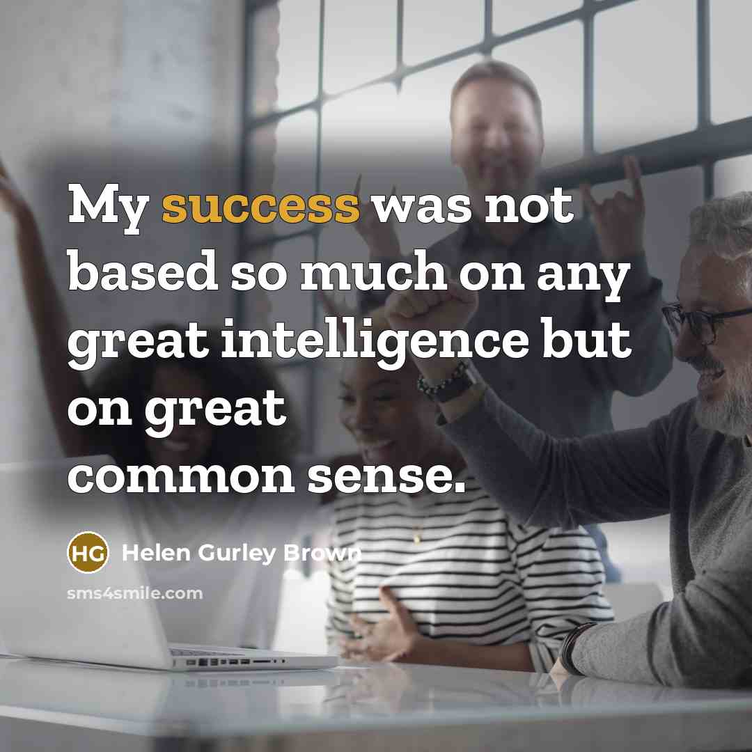 “My success was not based so much on any great…” quote by Helen Gurley Brown