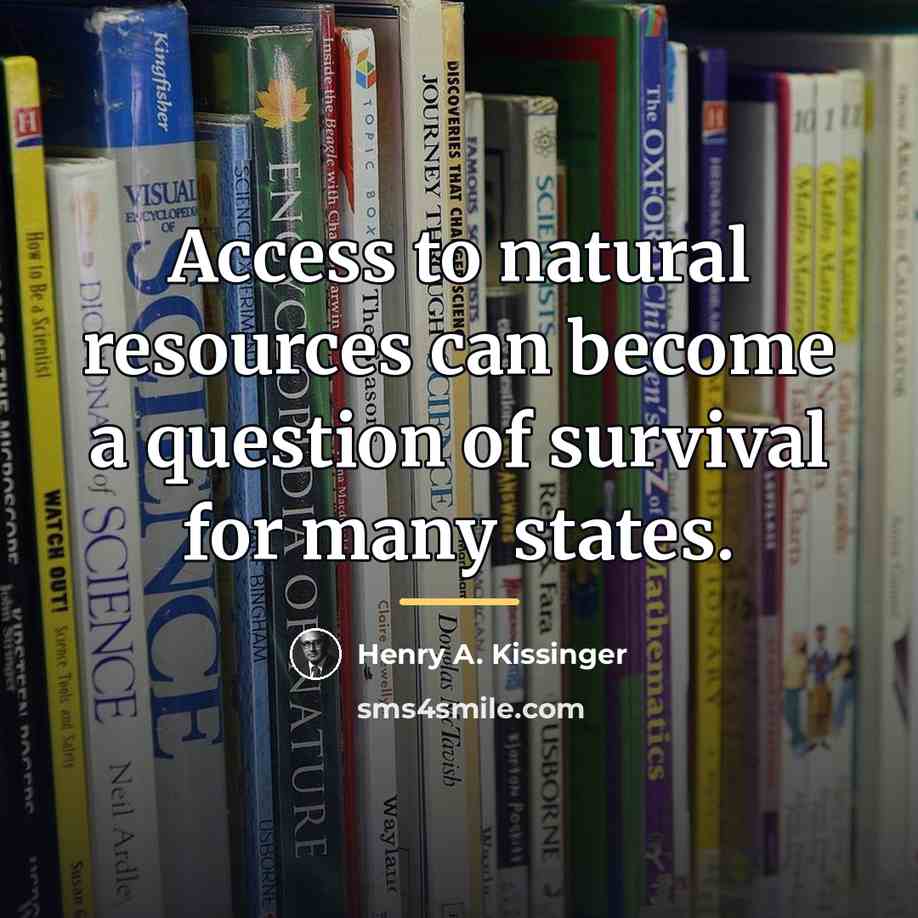 “Access to natural resources can become a question of survival…” quote by Henry A. Kissinger