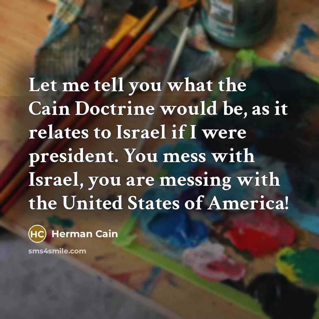 “Let me tell you what the Cain Doctrine would be,…” quote by Herman Cain
