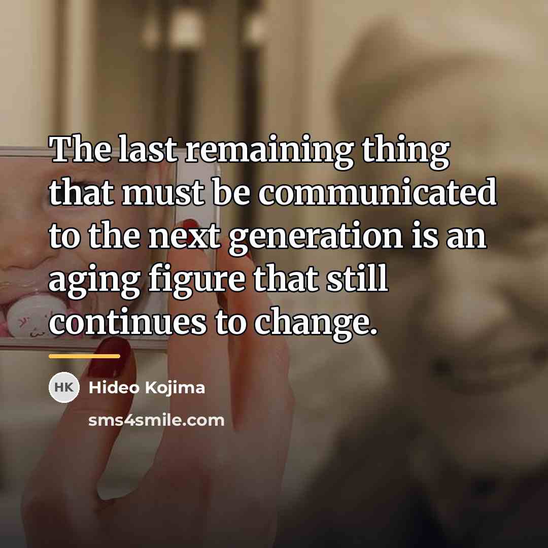 “The last remaining thing that must be communicated to the…” quote by Hideo Kojima