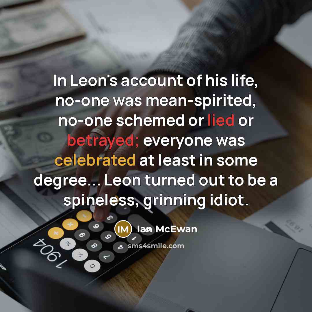 “In Leon's account of his life, no-one was mean-spirited, no-one…” quote by Ian Mcewan