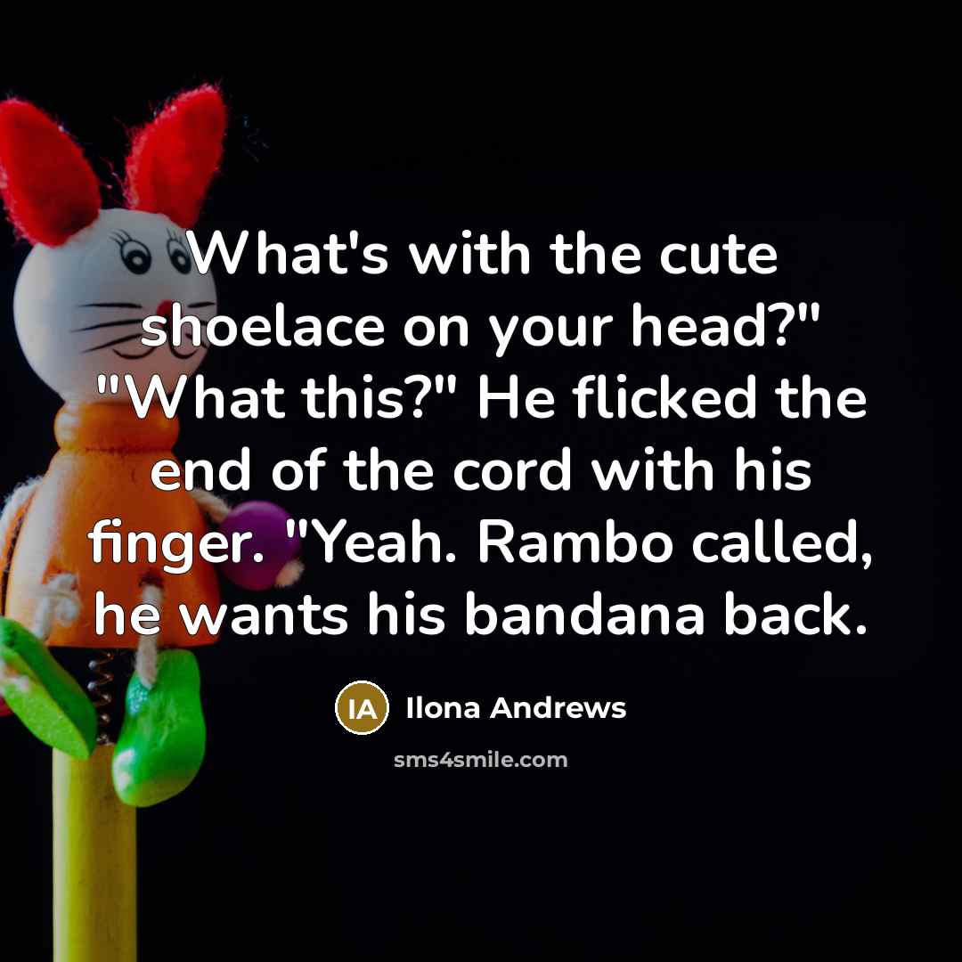 “What's with the cute shoelace on your head?" "What this?"…” quote by Ilona Andrews