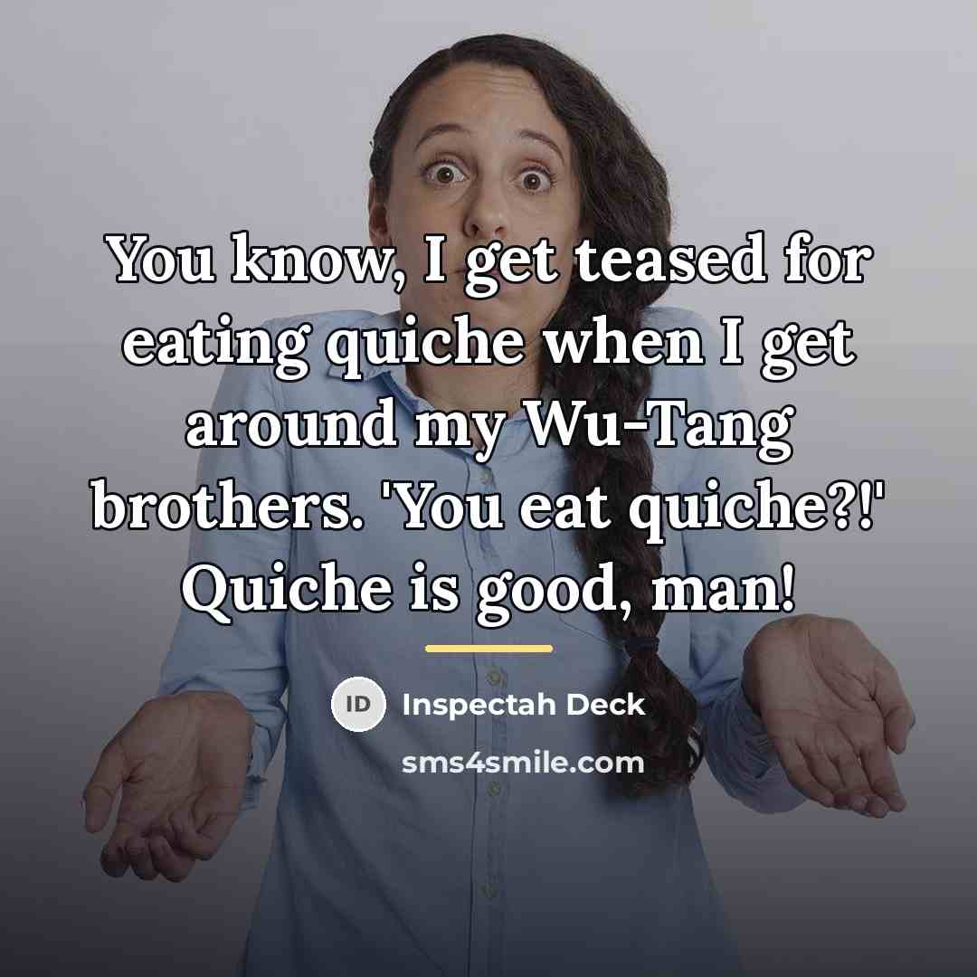 “You know, I get teased for eating quiche when I…” quote by Inspectah Deck