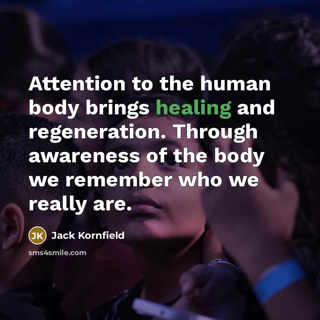 “Attention to the human body brings healing and regeneration. Through…” quote by Jack Kornfield