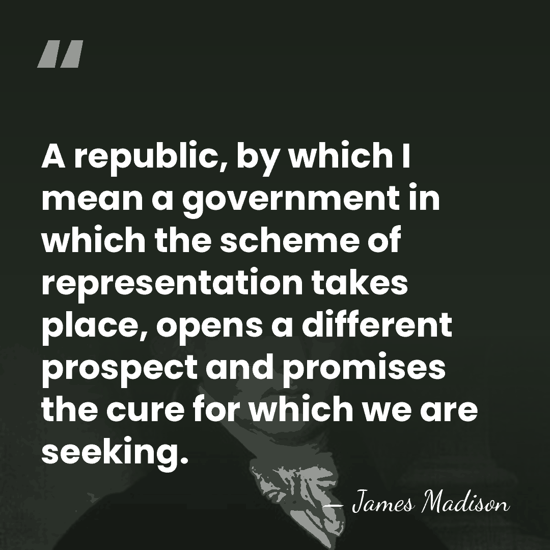 A republic, by which I mean a government in which the scheme&hellip; - James Madison