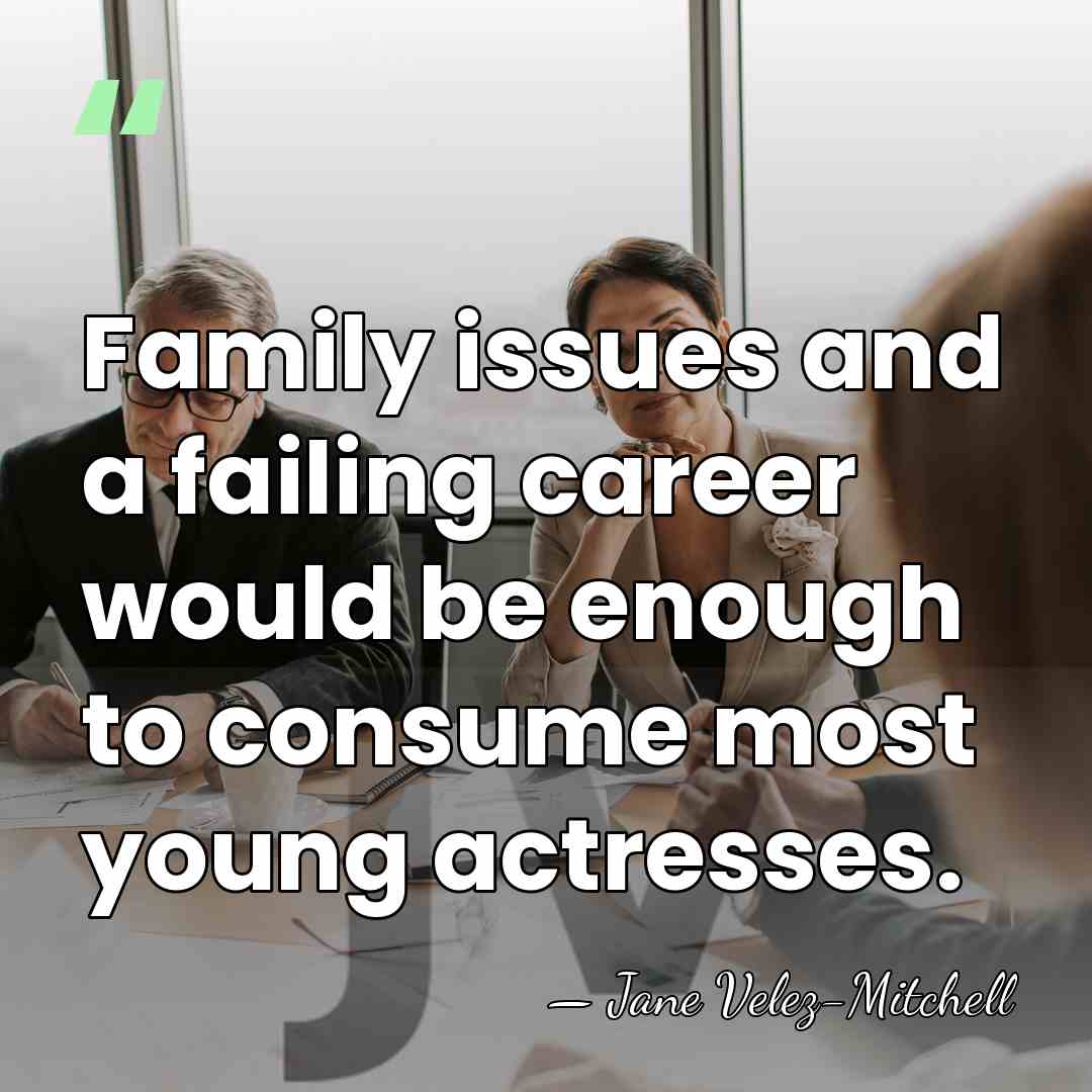 Family issues and a failing career would be enough to consume most&hellip; - Jane Velez-Mitchell