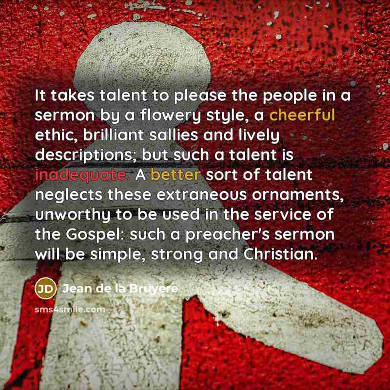 “It takes talent to please the people in a sermon…” quote by Jean de la Bruyere