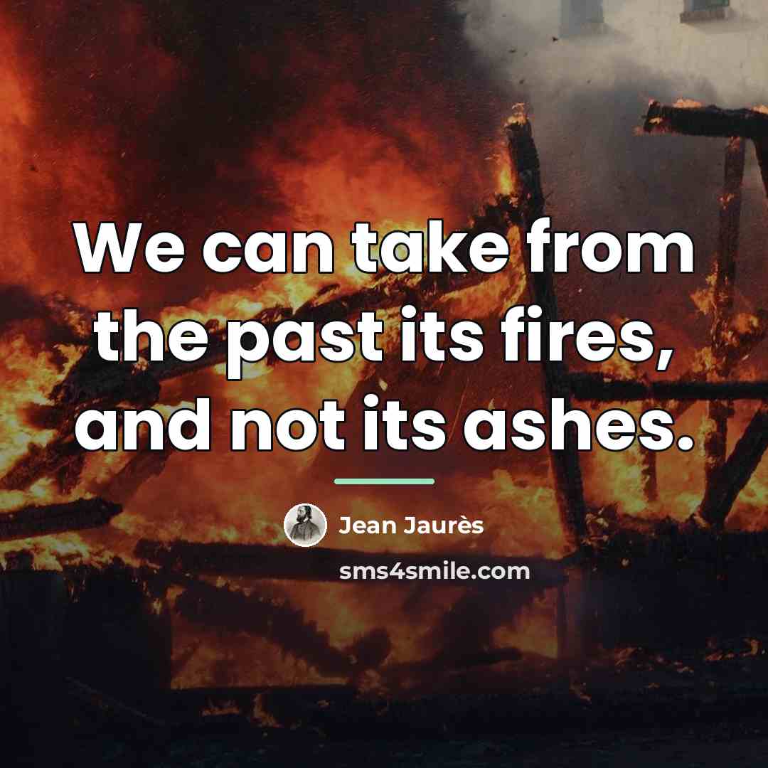 “We can take from the past its fires, and not…” quote by Jean Jaures