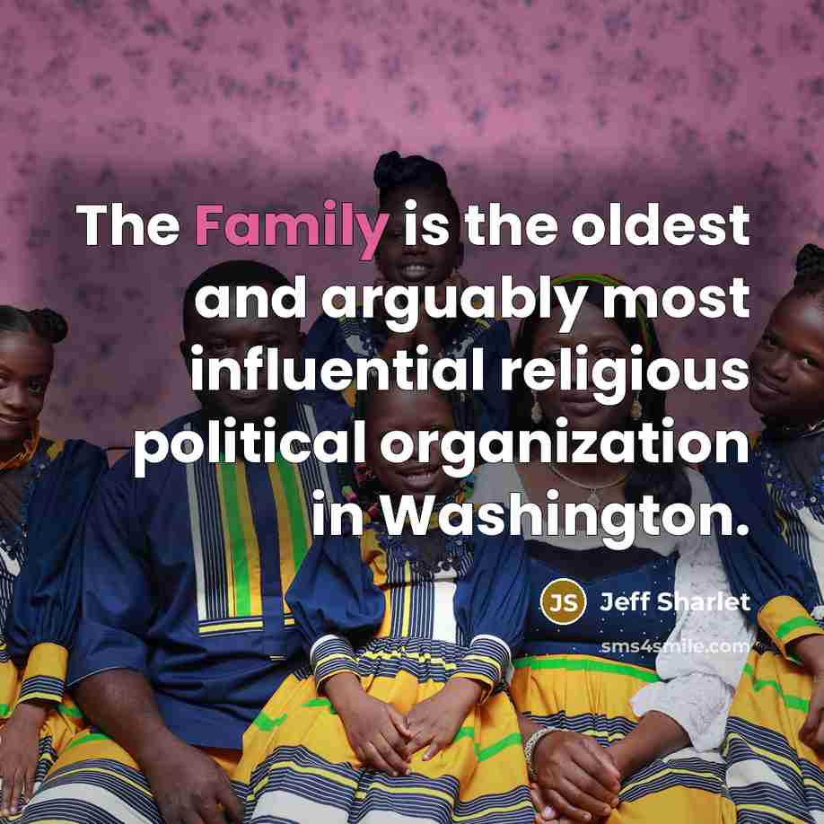 “The Family is the oldest and arguably most influential religious…” quote by Jeff Sharlet