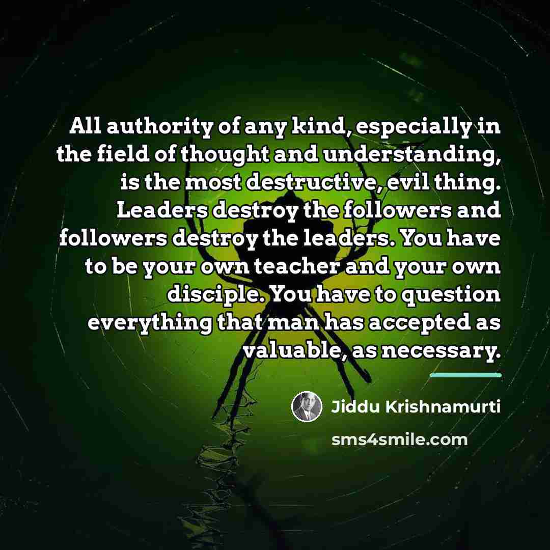 “All authority of any kind, especially in the field of…” quote by Jiddu Krishnamurti