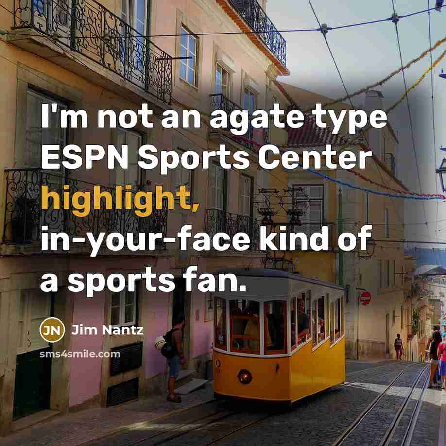 “I'm not an agate type ESPN Sports Center highlight, in-your-face…” quote by Jim Nantz