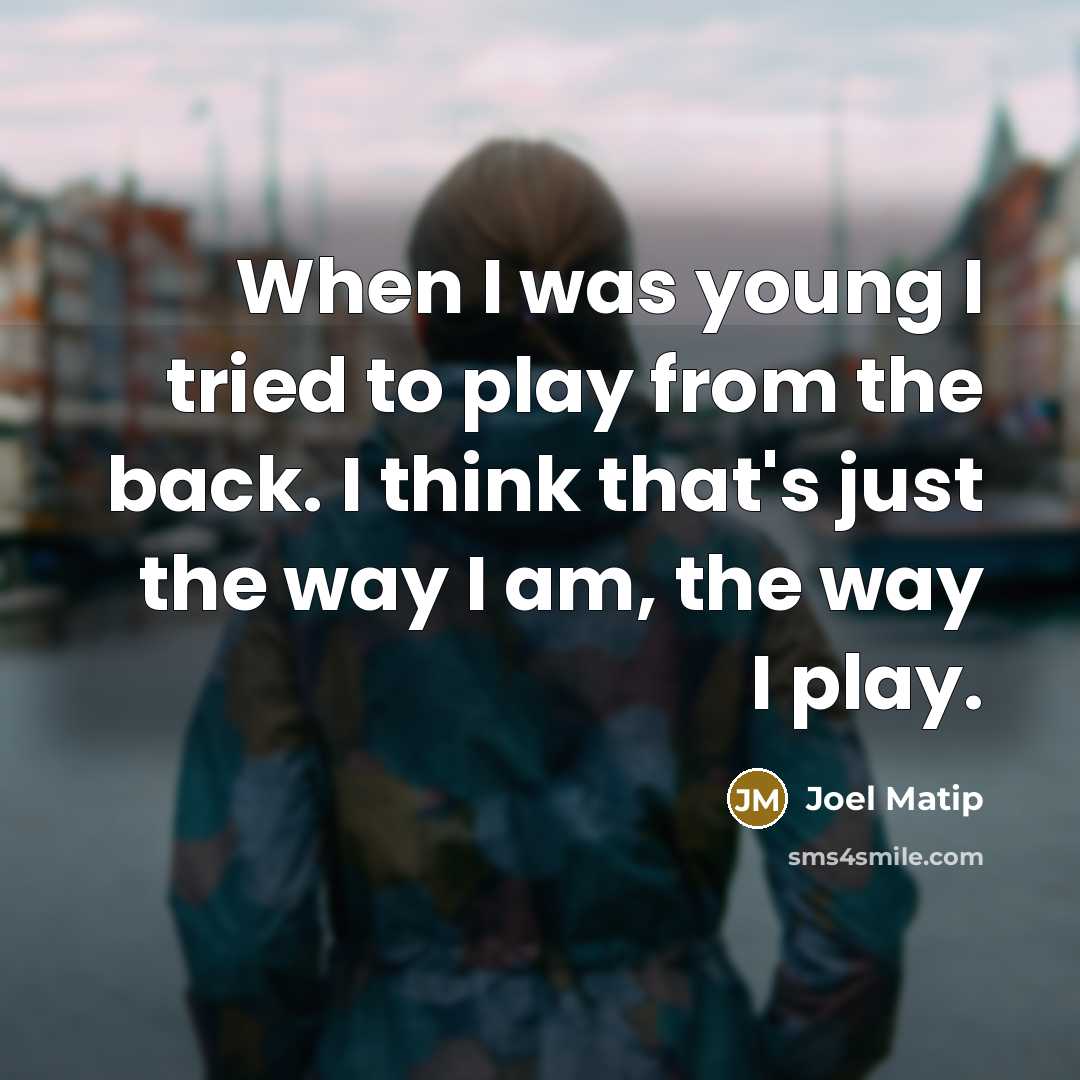 “When I was young I tried to play from the…” quote by Joel Matip