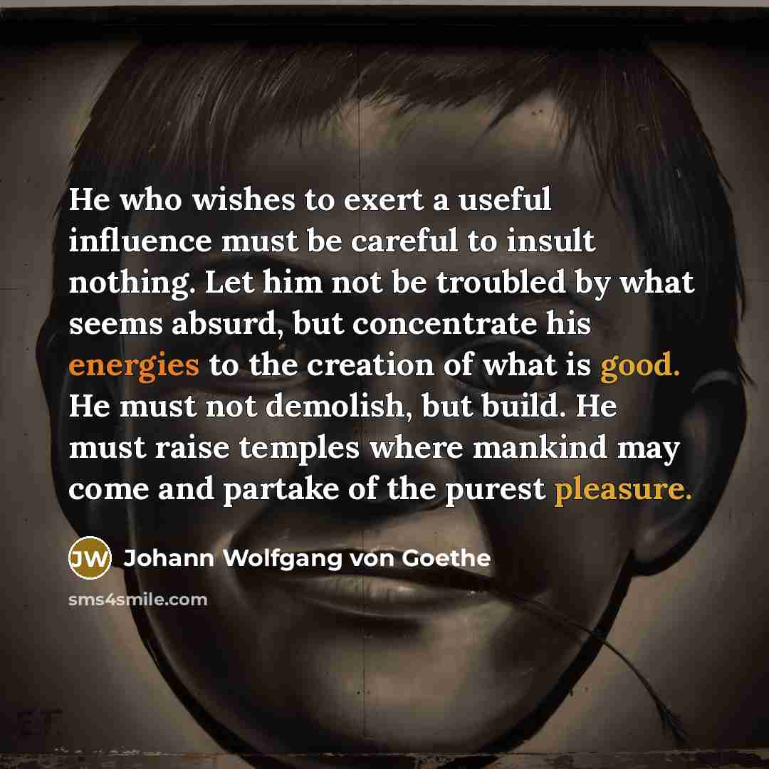 “He who wishes to exert a useful influence must be…” quote by Johann Wolfgang von Goethe