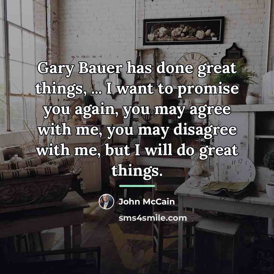 “Gary Bauer has done great things, ... I want to…” quote by John McCain