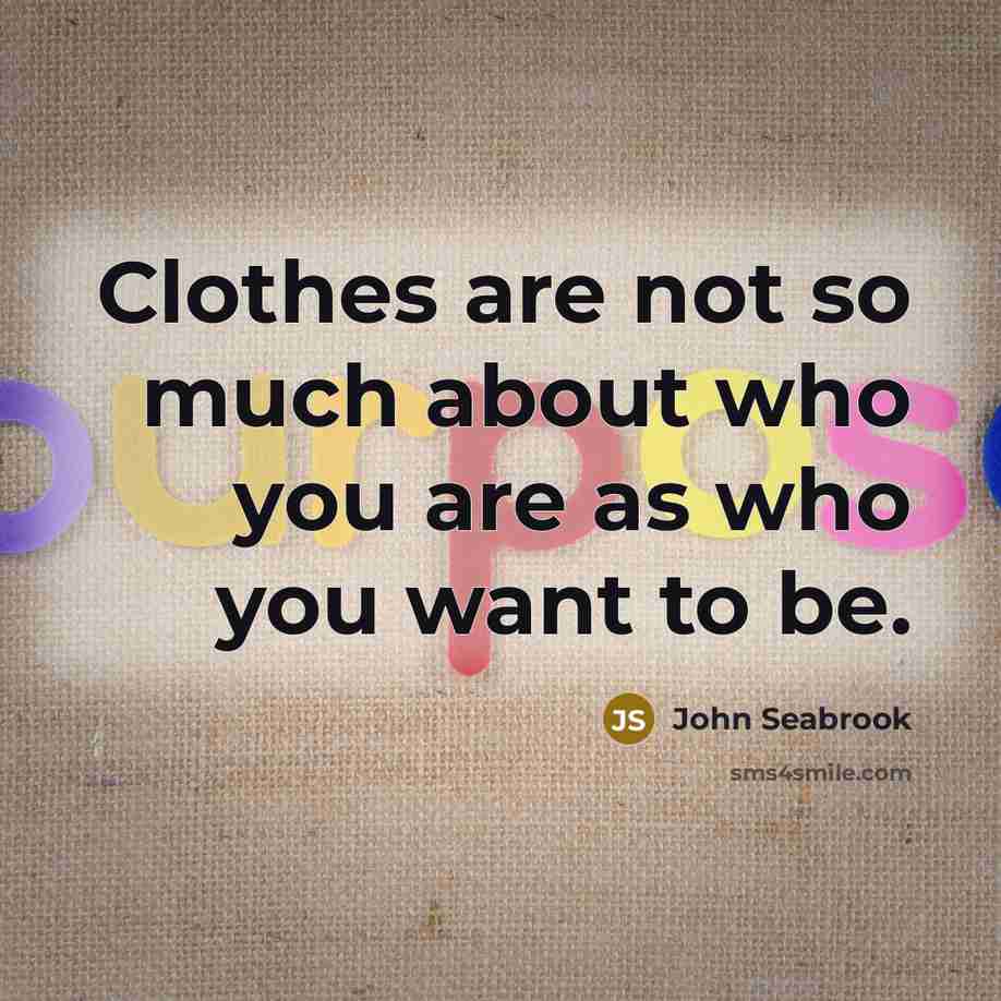 “Clothes are not so much about who you are as…” quote by John Seabrook