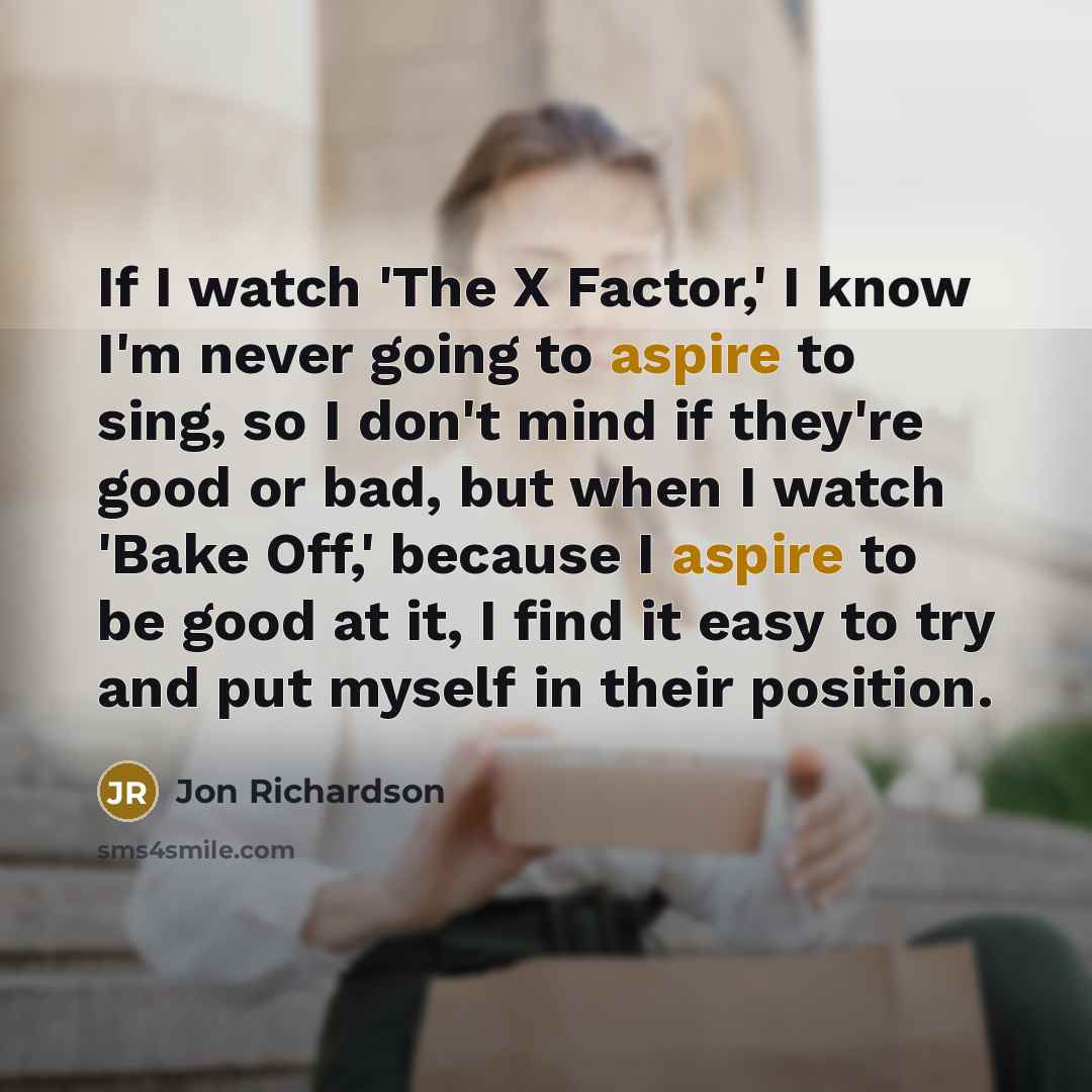 “If I watch 'The X Factor,' I know I'm never…” quote by Jon Richardson