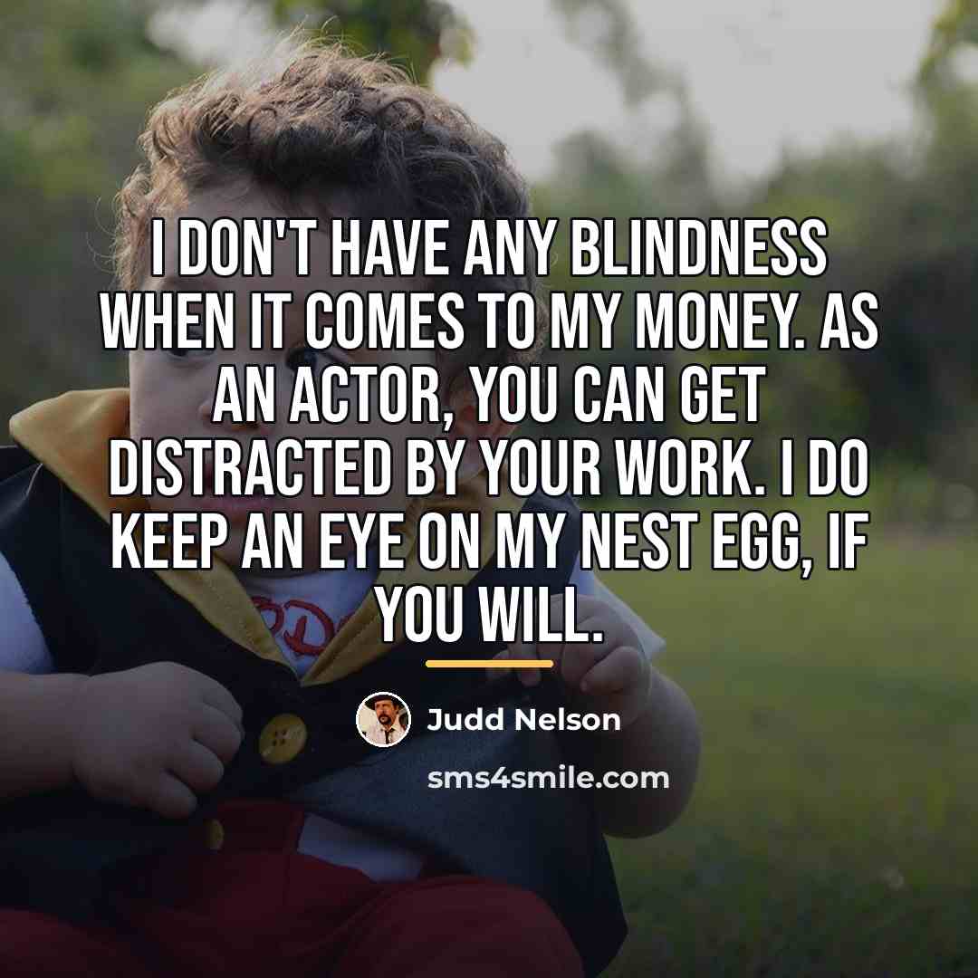“I don't have any blindness when it comes to my…” quote by Judd Nelson