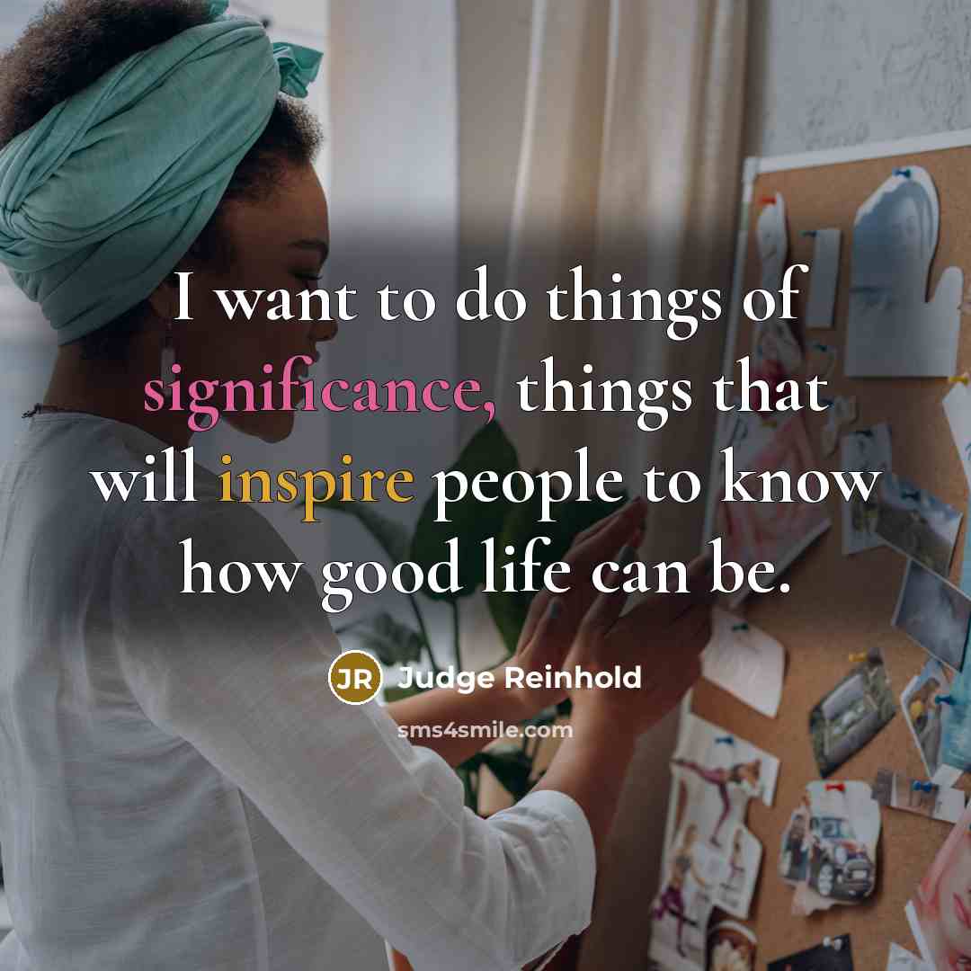 “I want to do things of significance, things that will…” quote by Judge Reinhold