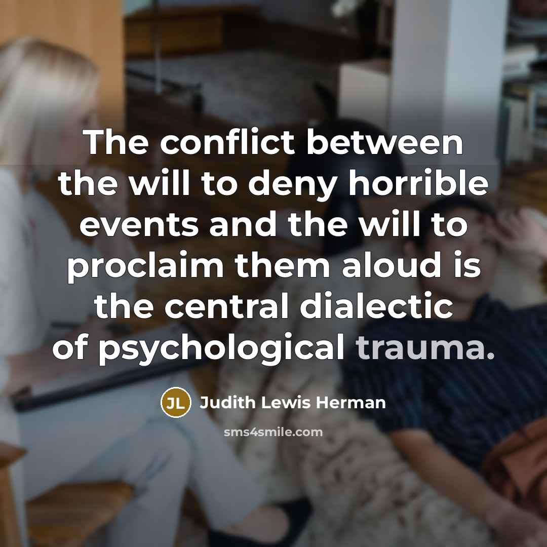“The conflict between the will to deny horrible events and…” quote by Judith Lewis Herman