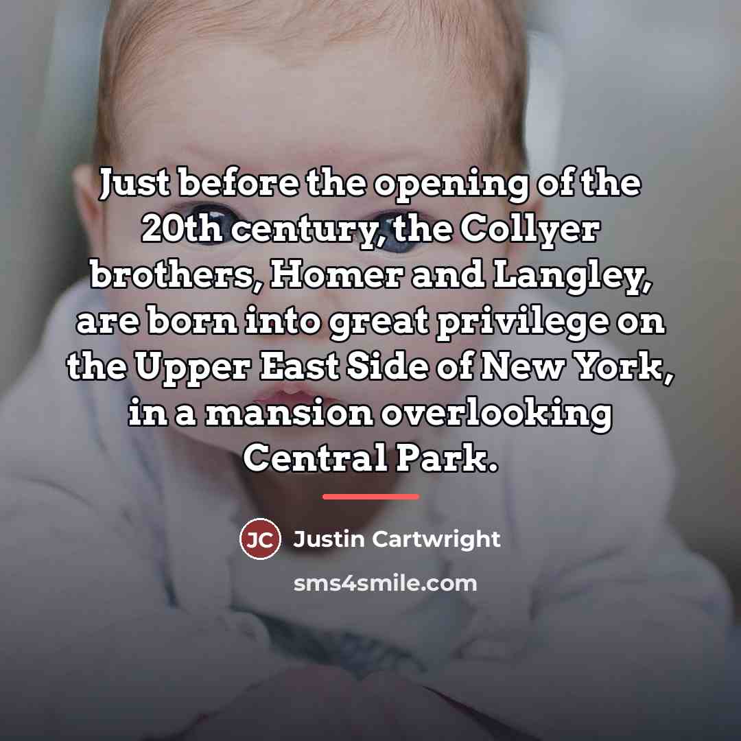 “Just before the opening of the 20th century, the Collyer…” quote by Justin Cartwright