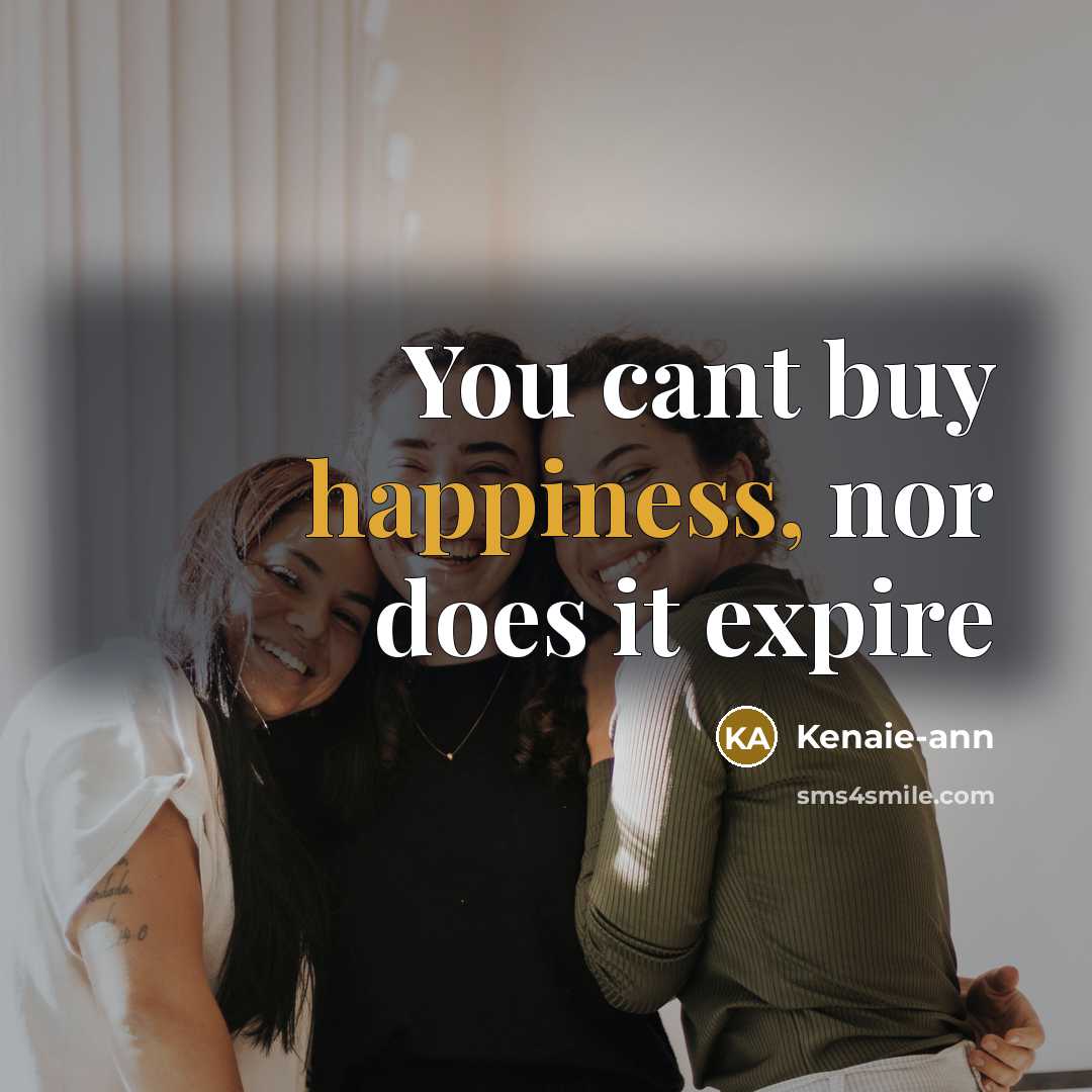 “You cant buy happiness, nor does it expire” quote by Kenaie-ann