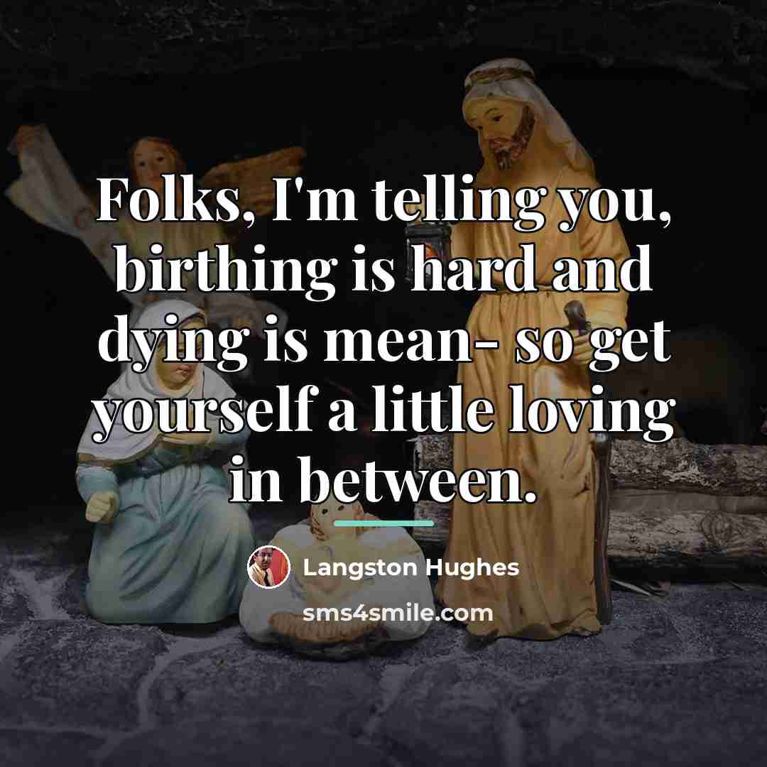 “Folks, I'm telling you, birthing is hard and dying is…” quote by Langston Hughes