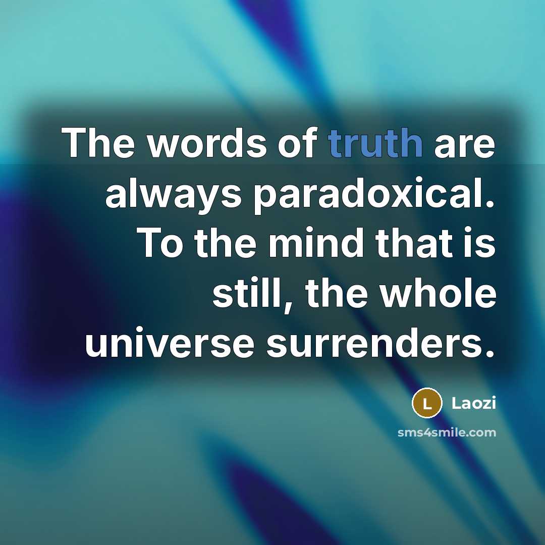 “The words of truth are always paradoxical. To the mind…” quote by Laozi
