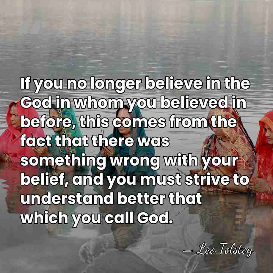 If you no longer believe in the God in whom you believed&hellip; - Leo Tolstoy