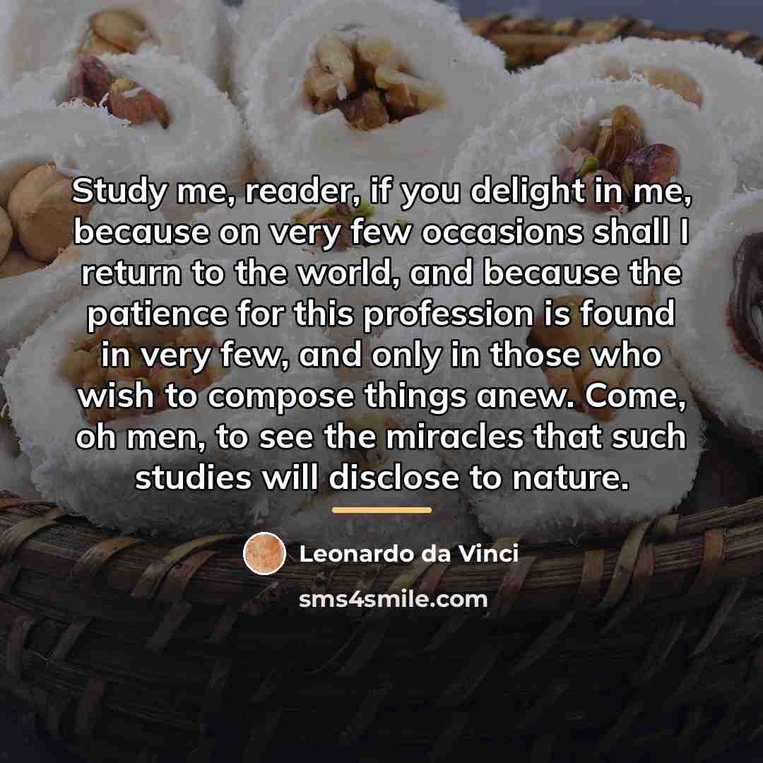 “Study me, reader, if you delight in me, because on…” quote by Leonardo da Vinci