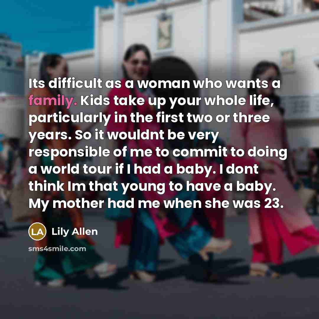 “Its difficult as a woman who wants a family. Kids…” quote by Lily Allen