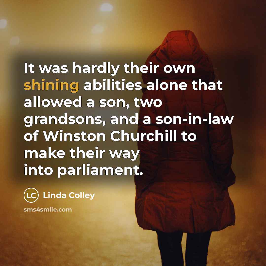 “It was hardly their own shining abilities alone that allowed…” quote by Linda Colley