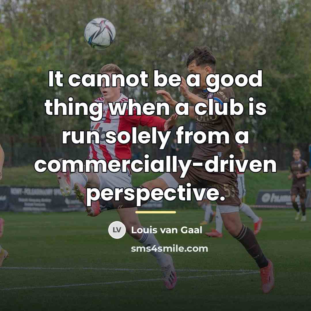 “It cannot be a good thing when a club is…” quote by Louis van Gaal