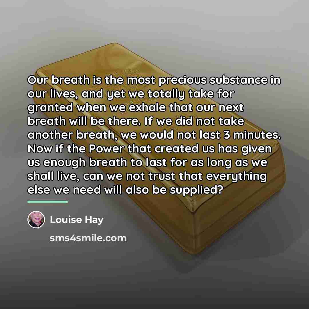 “Our breath is the most precious substance in our lives,…” quote by Louise Hay