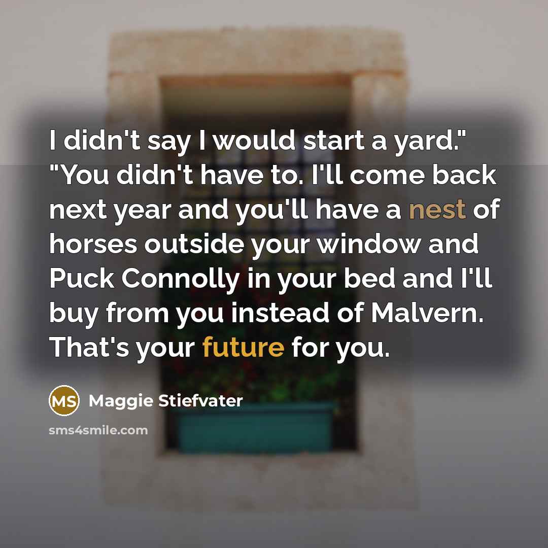 “I didn't say I would start a yard." "You didn't…” quote by Maggie Stiefvater
