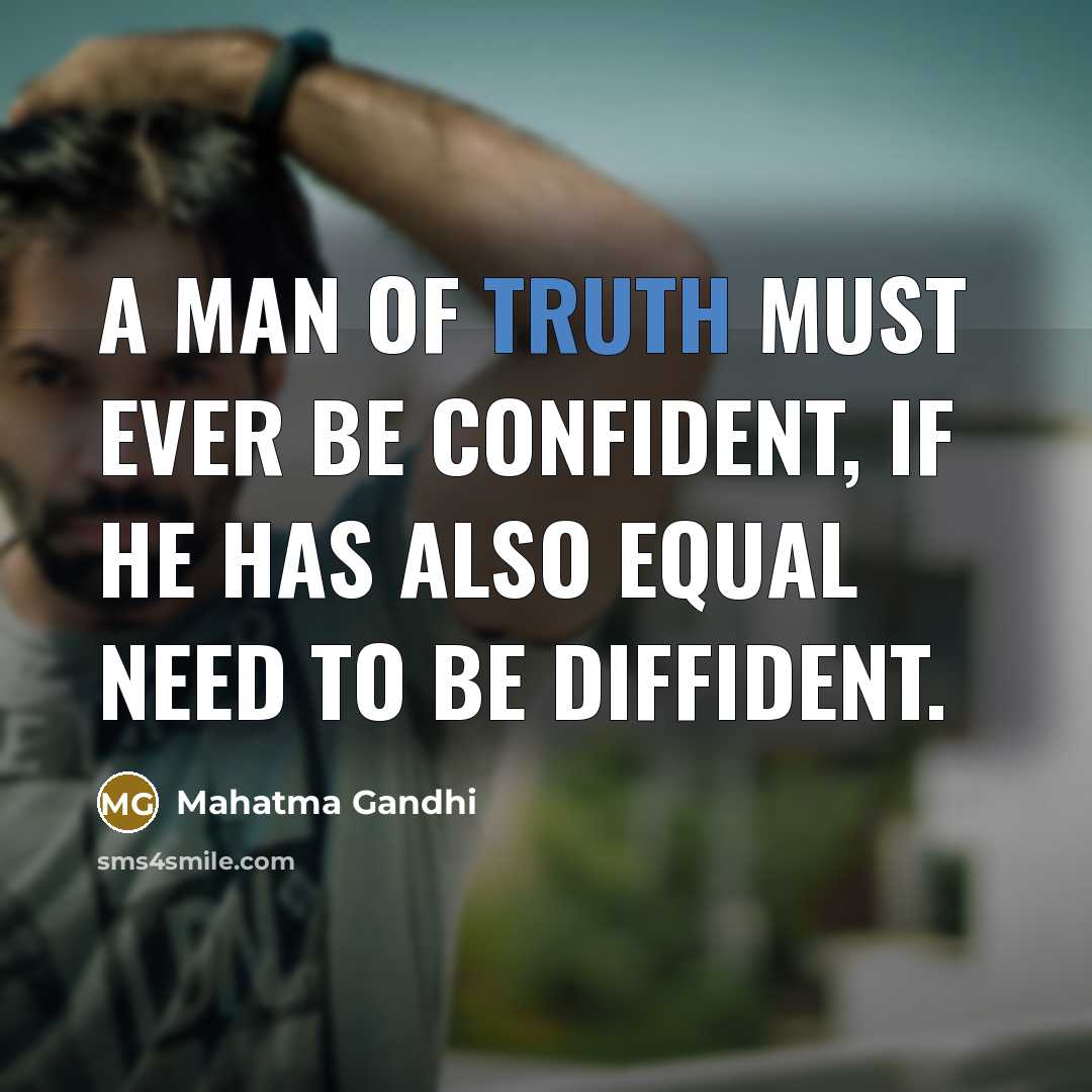 “A man of truth must ever be confident, if he…” quote by Mahatma Gandhi