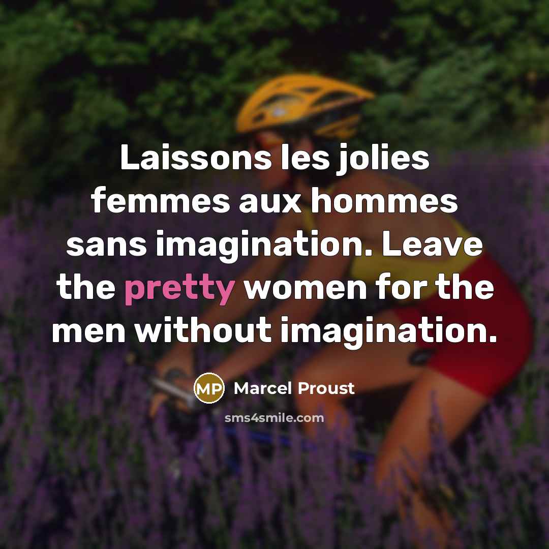 “Laissons les jolies femmes aux hommes sans imagination. Leave the…” quote by Marcel Proust