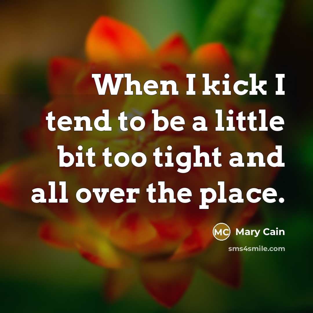 “When I kick I tend to be a little bit…” quote by Mary Cain