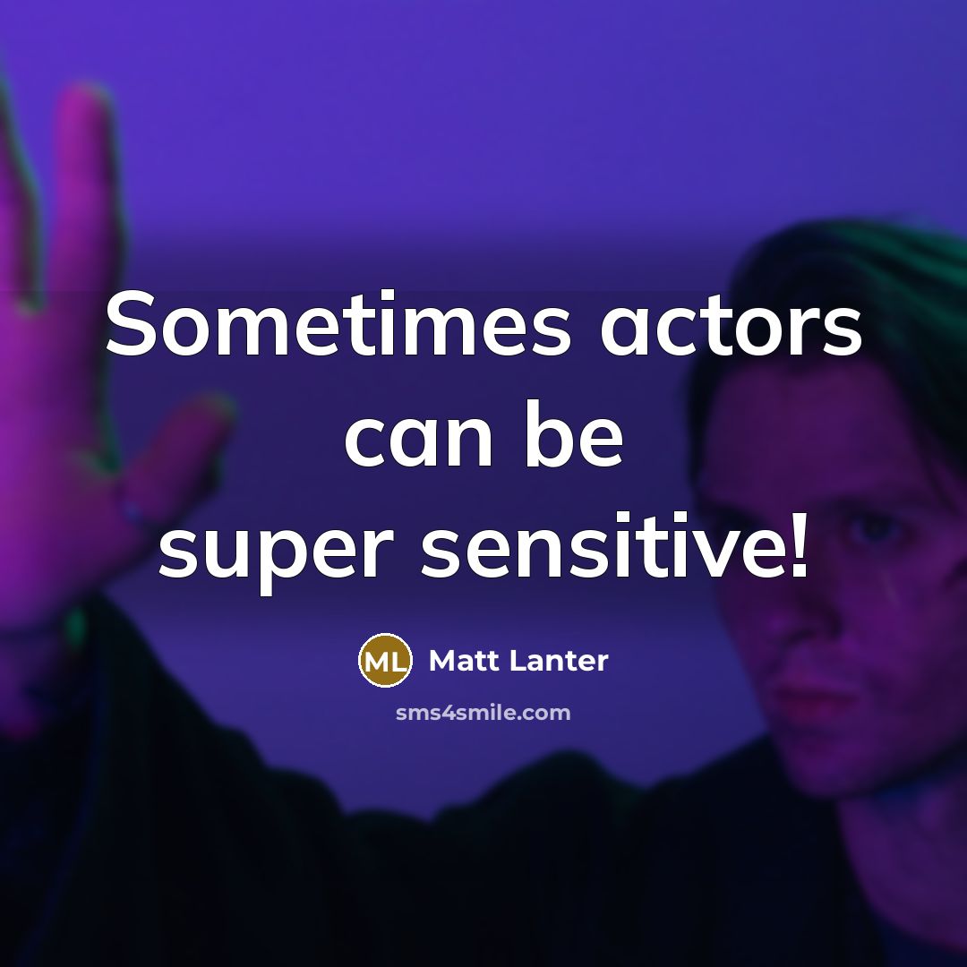 “Sometimes actors can be super sensitive!” quote by Matt Lanter