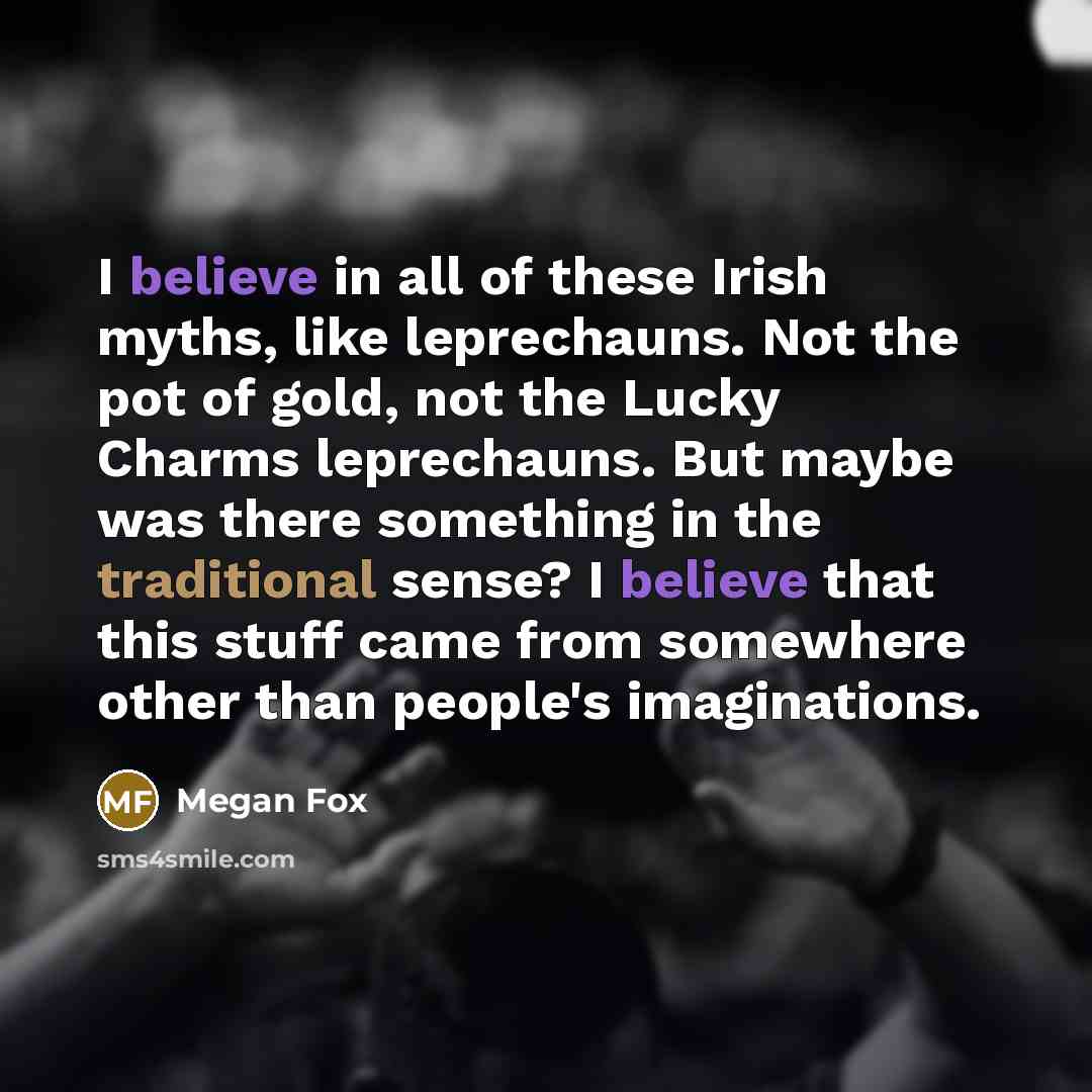 “I believe in all of these Irish myths, like leprechauns.…” quote by Megan Fox