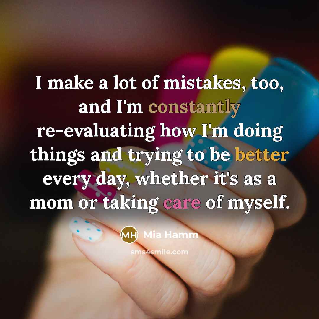 “I make a lot of mistakes, too, and I'm constantly…” quote by Mia Hamm