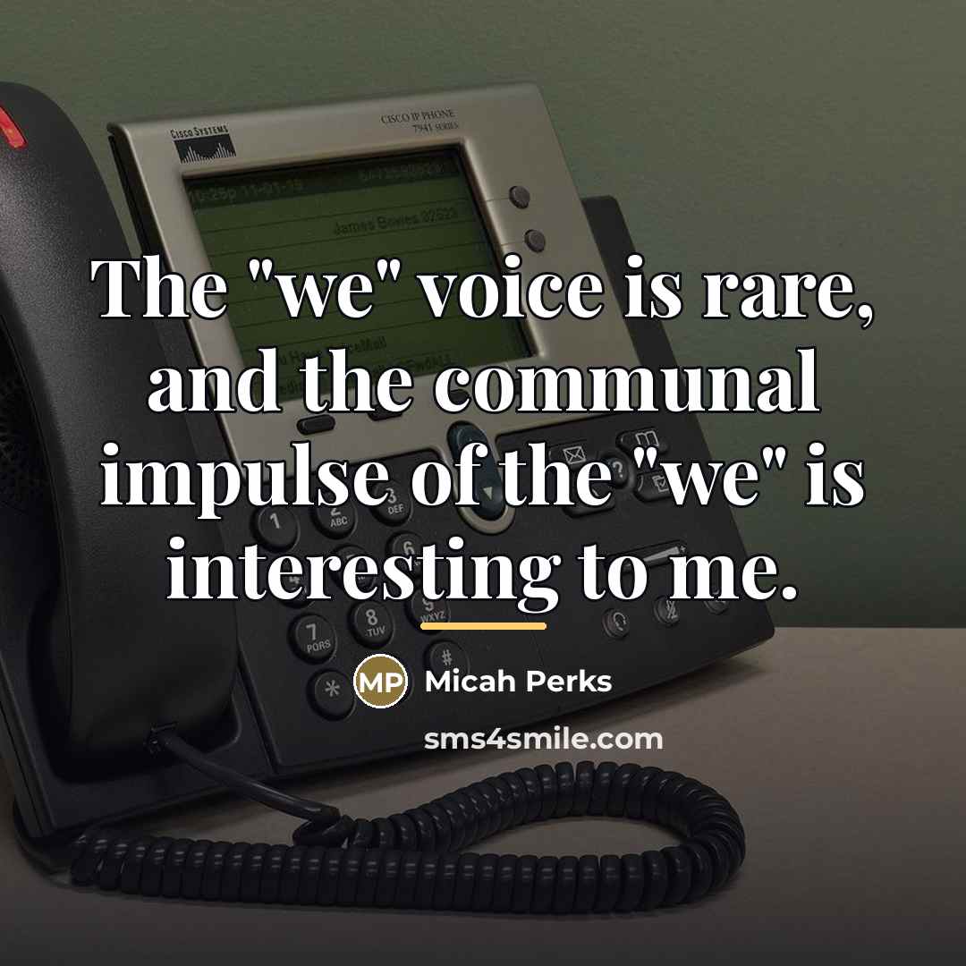 “The "we" voice is rare, and the communal impulse of…” quote by Micah Perks