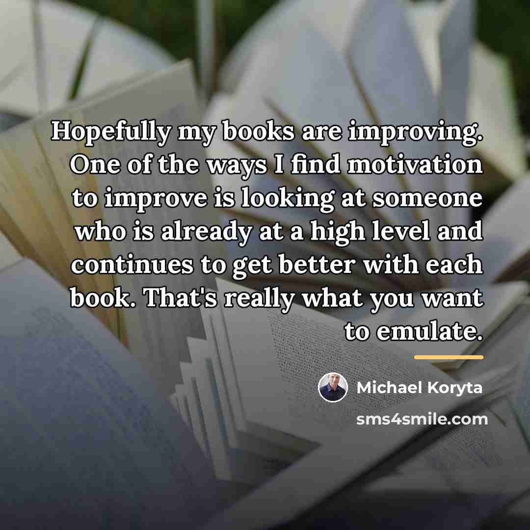 “Hopefully my books are improving. One of the ways I…” quote by Michael Koryta