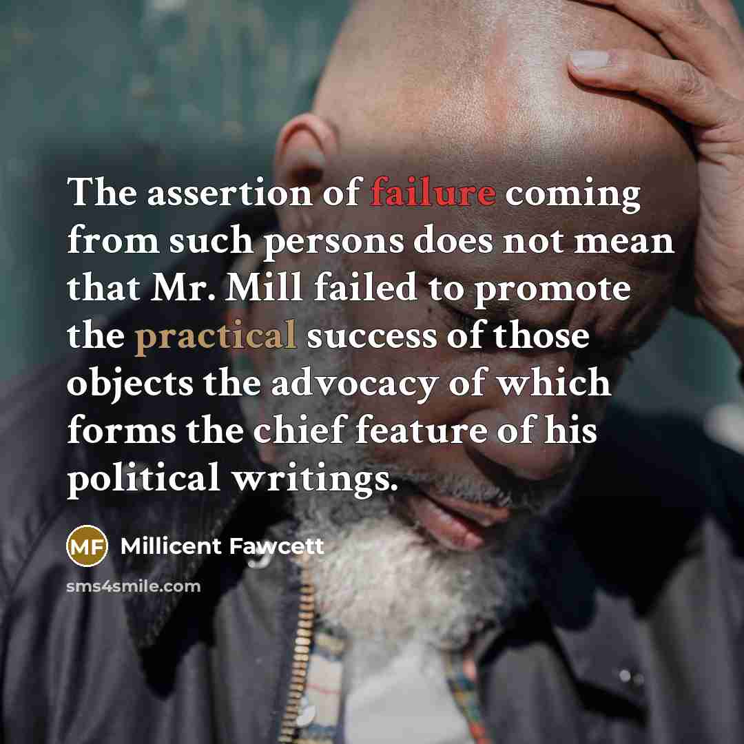 “The assertion of failure coming from such persons does not…” quote by Millicent Fawcett