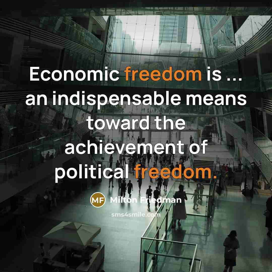 “Economic freedom is ... an indispensable means toward the achievement…” quote by Milton Friedman