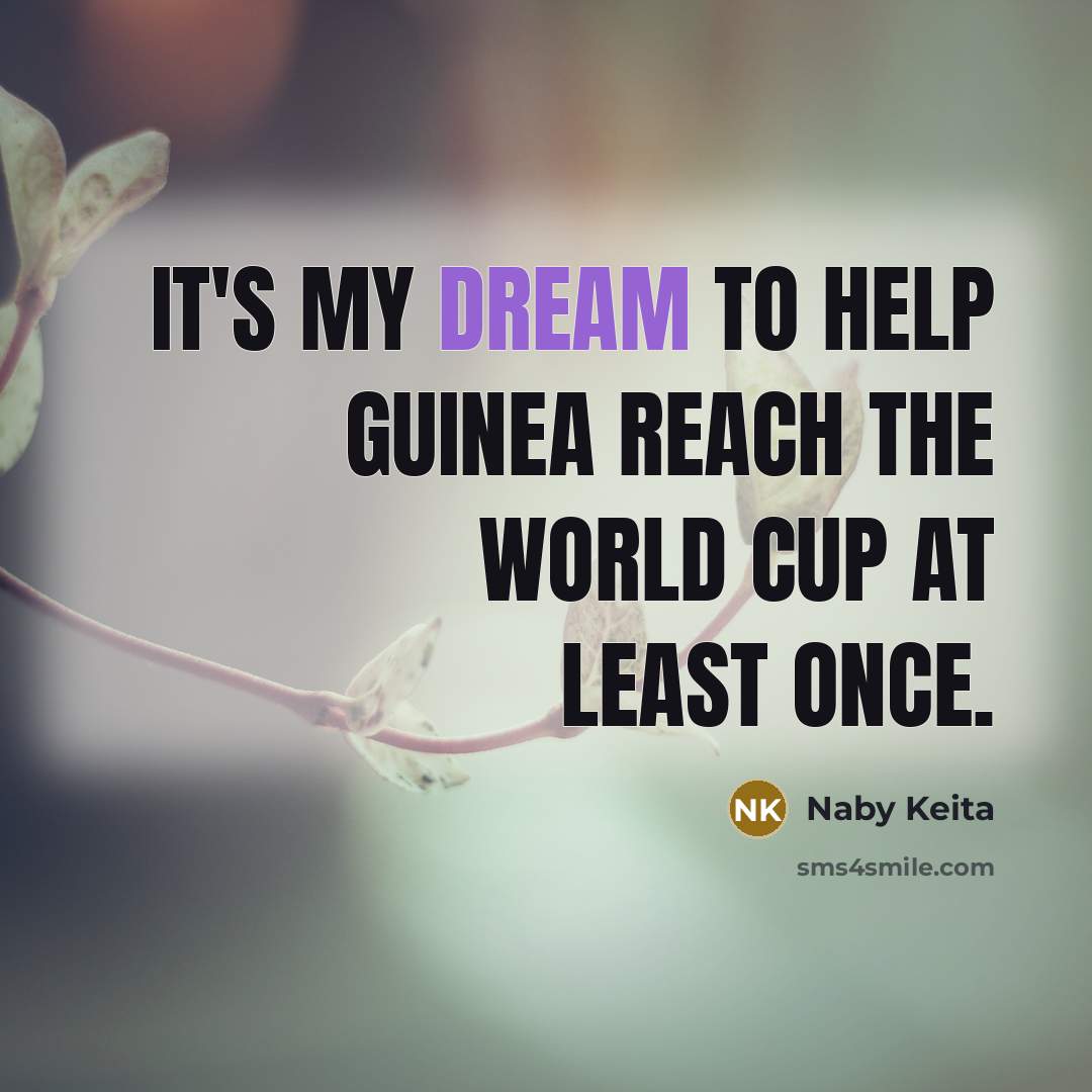 “It's my dream to help Guinea reach the World Cup…” quote by Naby Keita