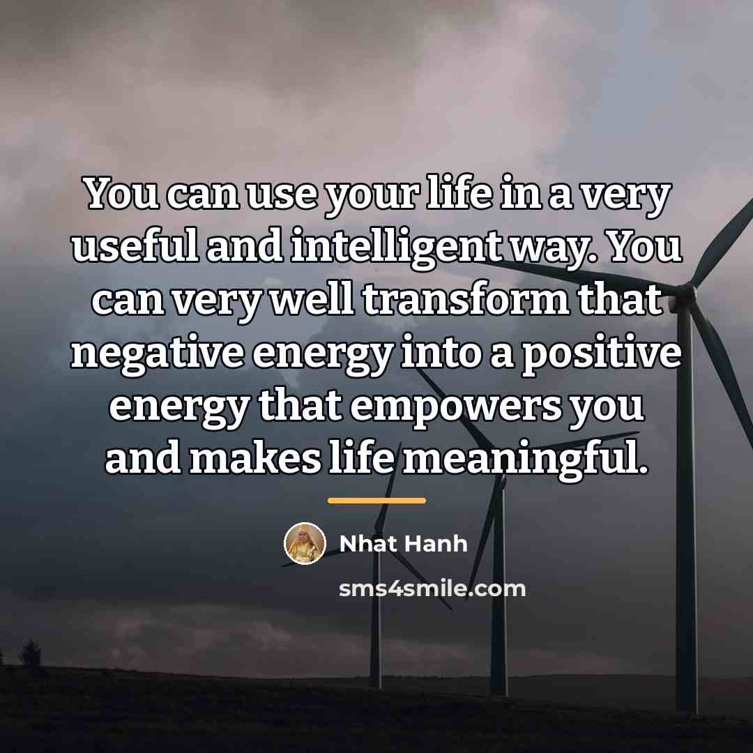 “You can use your life in a very useful and…” quote by Nhat Hanh