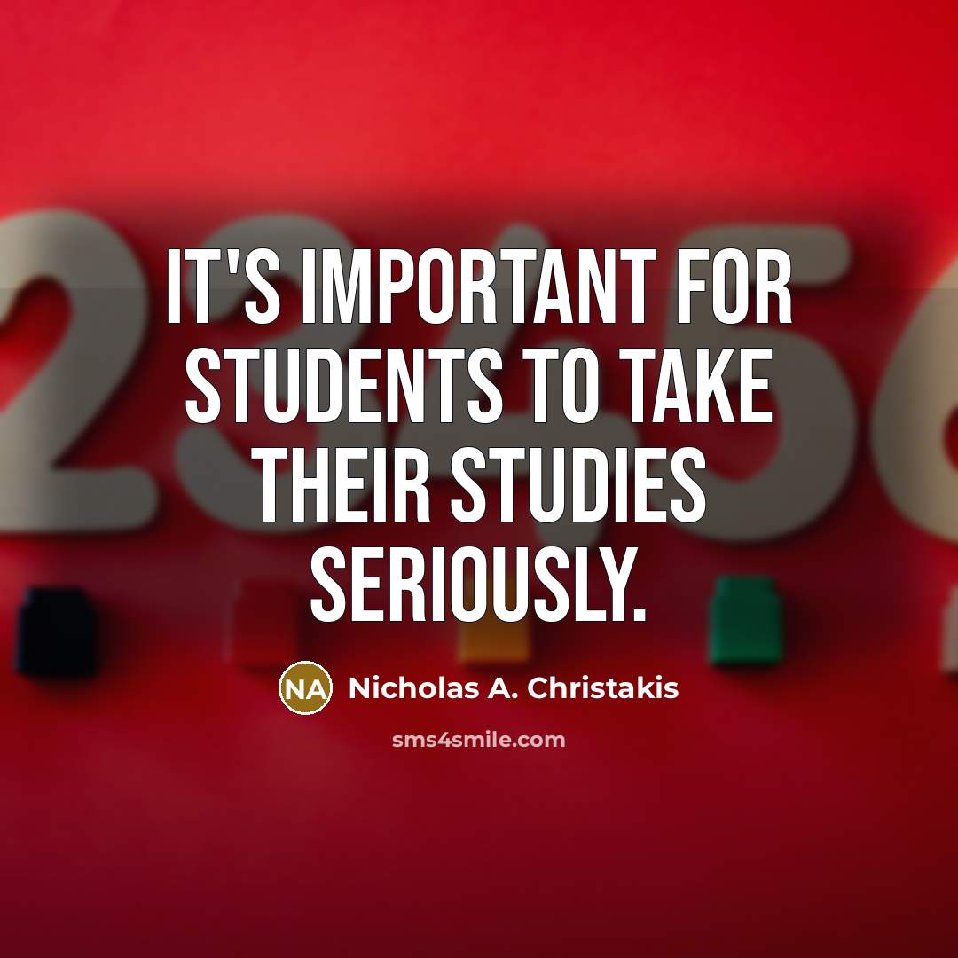 “It's important for students to take their studies seriously.…” quote by Nicholas A. Christakis