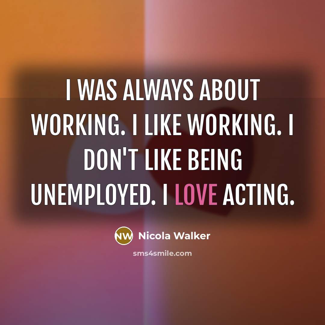 “I was always about working. I like working. I don't…” quote by Nicola Walker